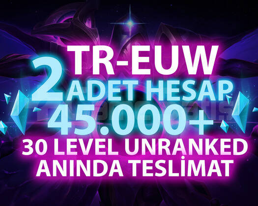 2 ADET TR-EUW 45K-100K GARANTİLİ 30 LEVEL UNRANKED