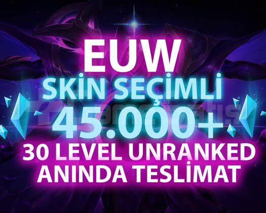 EUW SKİN SEÇİMLİ 45-100K GARANTİLİ 30 LVL UNRANKED