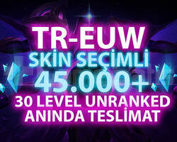 TR-EUW SKİN SEÇİMLİ 45K-100K 30 LVL UNRANKED