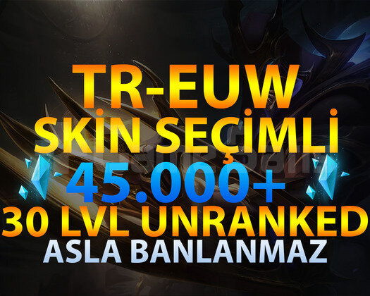 TR-EUW SKİN SEÇİMLİ 45K-100K 30 LEVEL UNRANKED