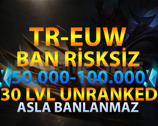 TR-EUW BAN RİSKSİZ 50K-100K GARANTİLİ UNRANKED