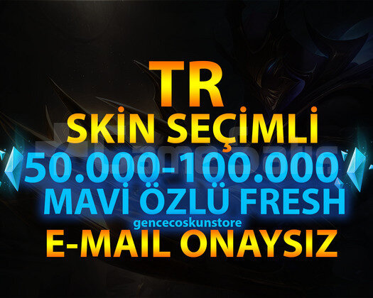 TR SKİN SEÇİMLİ 50-100K GARANTİLİ 30 LVL UNRANKED