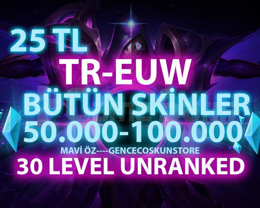 TR-EUW SKİN SEÇİMLİ 50-100K GARANTİLİ UNRANKED