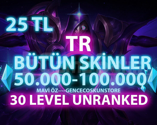 TR SKİN SEÇİMLİ 50-100K GARANTİLİ 30 LVL UNRANKED