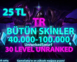 TR SKİN SEÇİMLİ 40-100K GARANTİLİ 30 LVL UNRANKED