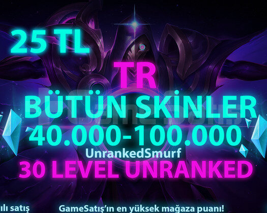TR SKİN SEÇİMLİ 40-100K GARANTİLİ 30 LVL UNRANKED