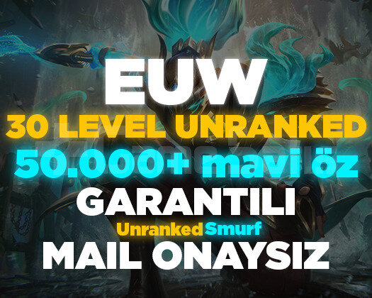 EUW 50.000+ MAVİ ÖZLÜ 30 LEVEL UNRANKED HESAPLAR
