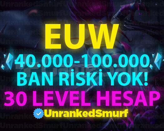 EUW BAN RİSKSİZ 40K-100K 30 LEVEL UNRANKED HESAP