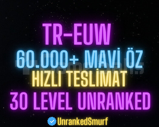 TR-EUW 60.000+MAVİ ÖZLÜ 30 LEVEL UNRANKED HESAPLAR