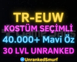 TR-EUW SKİN SEÇİMLİ 40-100K ÖZLÜ 30 LEVEL UNRANKED