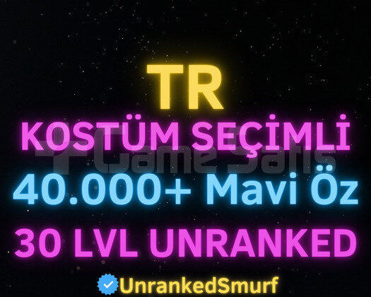 TR SKİN SEÇİMLİ 40-100K ÖZLÜ 30 LEVEL UNRANKED