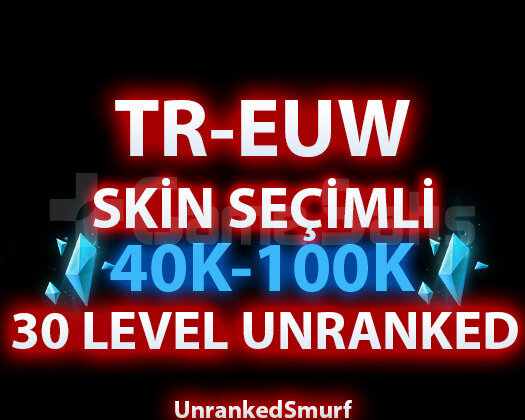 TR-EUW SKİN SEÇİMLİ 40-100K ÖZLÜ 30 LEVEL UNRANKED
