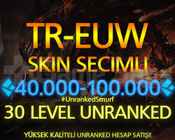 TR-EUW SKİN SEÇİMLİ 40-100K ÖZLÜ 30 LEVEL UNRANKED