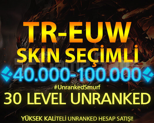 TR-EUW SKİN SEÇİMLİ 40-100K ÖZLÜ 30 LEVEL UNRANKED