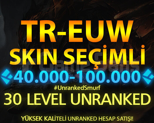 TR-EUW SKİN SEÇİMLİ 40-100K ÖZLÜ 30 LEVEL UNRANKED