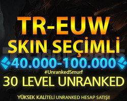 TR-EUW SKİN SEÇİMLİ 40-100K ÖZLÜ 30 LEVEL UNRANKED