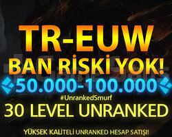 TR-EUW 50.000+ ÖZLÜ 30 LEVEL UNRANKED HESAPLAR