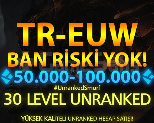 TR-EUW 50.000+ ÖZLÜ 30 LEVEL UNRANKED HESAPLAR