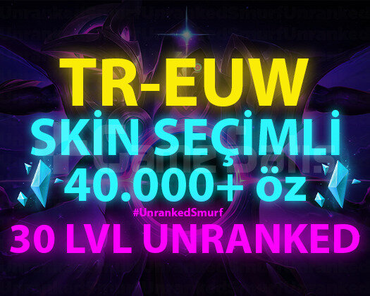 TR-EUW SKİN SEÇİMLİ 40-100K ÖZLÜ 30 LEVEL UNRANKED
