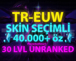 TR-EUW SKİN SEÇİMLİ 40-100K ÖZLÜ 30 LEVEL UNRANKED