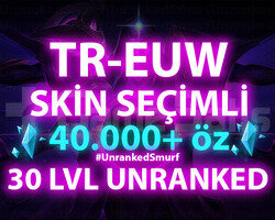 TR-EUW SKİN SEÇİMLİ 40-100K ÖZLÜ 30 LEVEL UNRANKED