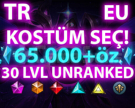 TR-EUW 65.000+ ÖZ SKİN SEÇİMLİ 30 LVL UNRANKED!!!!