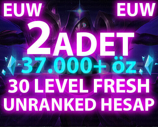 2 ADET EUW 37.000+ ÖZLÜ 30 LEVEL UNRANKED HESAPLAR