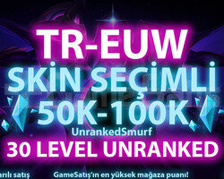 TR-EUW SKİN SEÇİMLİ 50K-100K ÖZLÜ 30 LVL UNRANKED
