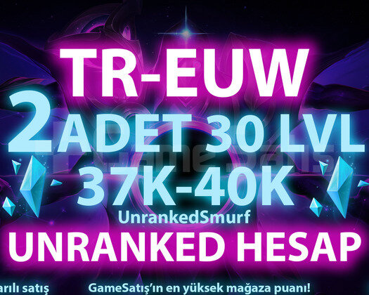 TR-EUW 2 ADET 37K-40K ÖZLÜ 30 LEVEL UNRANKED HESAP