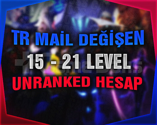 TR - UNRANKED - MAİL DEĞİŞEN - 15-21 LEVEL!