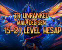 TR | MAİLLİ | UNRANKED | 15-21 LEVEL HESAP