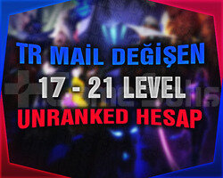 TR - UNRANKED - MAİL DEĞİŞEN - 17-21 LEVEL!