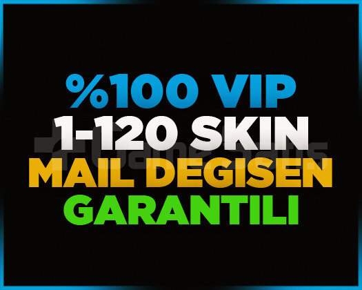VIP | 1-120 SKİN | MAİL DEĞİŞEN | GARANTİLİ