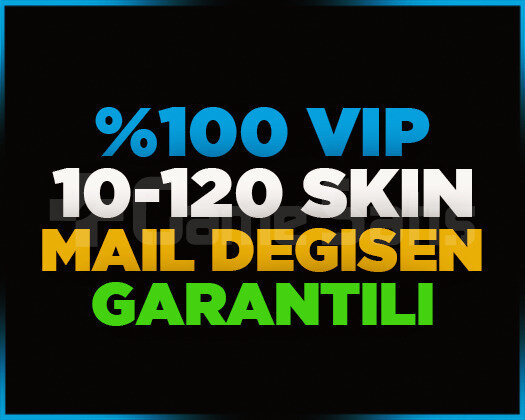 VIP | 10-120 SKİN | MAİL DEĞİŞEN | GARANTİLİ