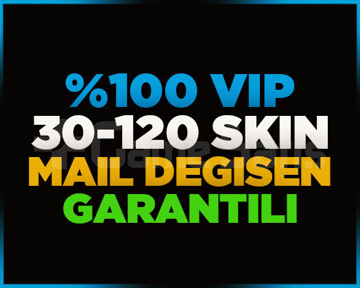VIP | 30-120 SKİN | MAİL DEĞİŞEN | GARANTİLİ