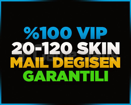 VIP | 20-120 SKİN | MAİL DEĞİŞEN | GARANTİLİ