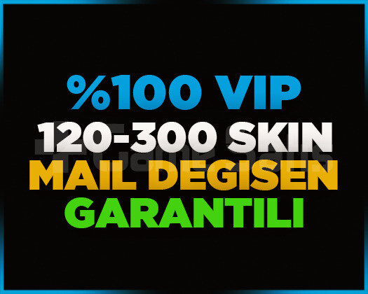 VIP | 120-300 SKİN | MAİL DEĞİŞEN | GARANTİLİ