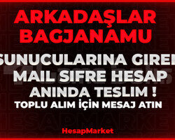 ARKADAŞLAR VE BAGJANAMUYA HESAP MAİL ŞİFRE TESLİM