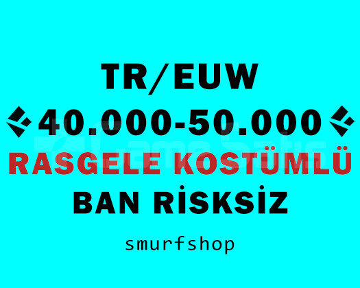 TR/EUW 40-50K ÖZ RASGELE KOSTÜM UNRANKED SIFIR BAN