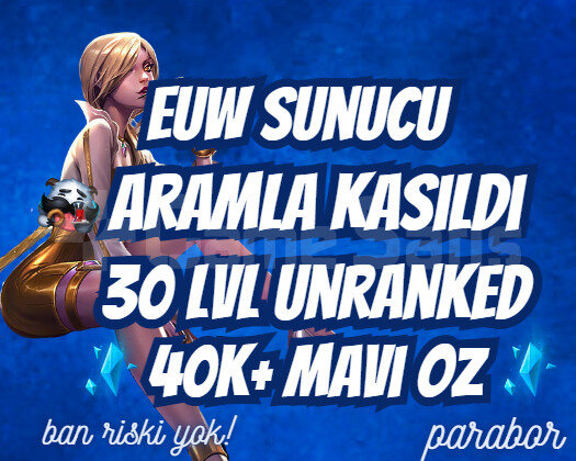 ARAMLA KASILDI ! EUW 40K+ MAVİ ÖZ 30LVL UNRANKED