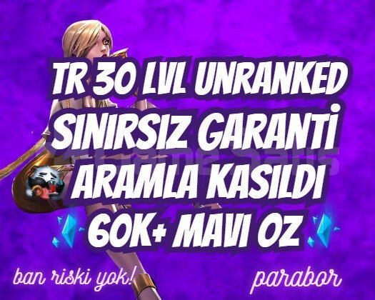 TR 60K+ ÖZ SINIRSIZ GARANTİ ARAM 30LVL UNRANKED