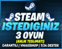 İSTEDİĞİNİZ 3 OYUN STEAM + GARANTİ