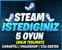 İSTEDİĞİNİZ 5 OYUN STEAM + GARANTİ