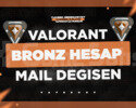 TR - BRONZ - MAİL DEĞİŞEN - VALORANT HESAP