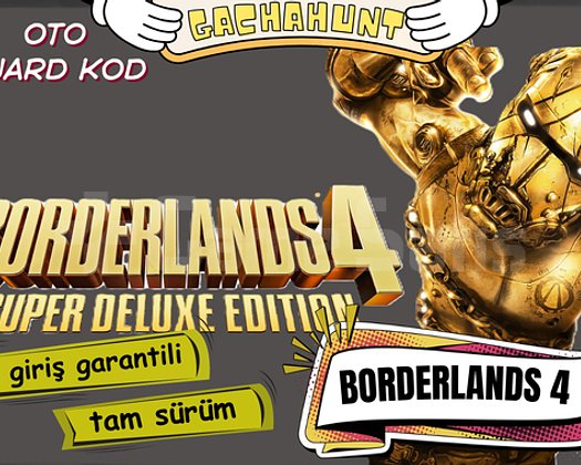KESİN GİRİŞ BORDERLANDS 4 SUPER DELUXE EDITION