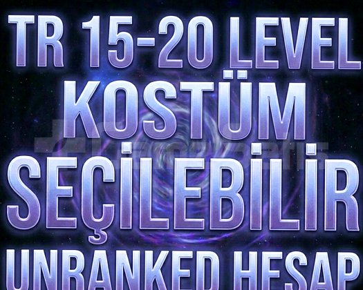 TR 15-20 LEVEL | KOSTÜM SEÇİMLİ | UNRANKED HESAP