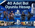 40 Adet Bol Oyunlu Fırsat Hesabı PS4/PS5/PRO