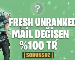 TR FRESH UNRANKED MAİL DEĞİŞEN +20 LVL SORUNSUZ