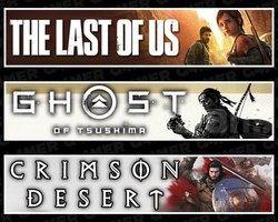 The Last Of Us 1 +Tsushima +Crimson Desert