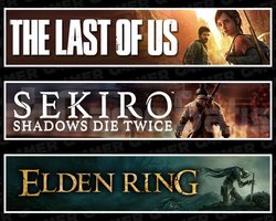 The Last Of Us 1 +Sekiro +Elden Ring